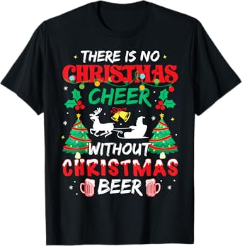 There is No Christmas Cheer Without Christmas Beer Drinking T-Shirt