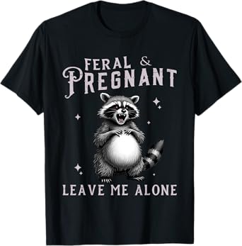 feral and pregnant funny pregnant Pregnancy mom Racoon T-Shirt