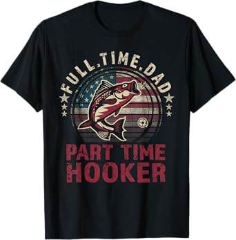 Fishing-Shirt Full Time Dad Part Time Hooker Funny Bass Dad T-Shirt
