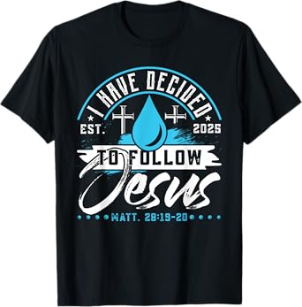 I Have Decided To Follow Jesus Shirt 2025 Baptized Baptism T-Shirt