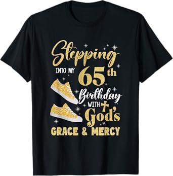 Stepping Into My 65Th Birthday With Gods Grace And Mercy T-Shirt