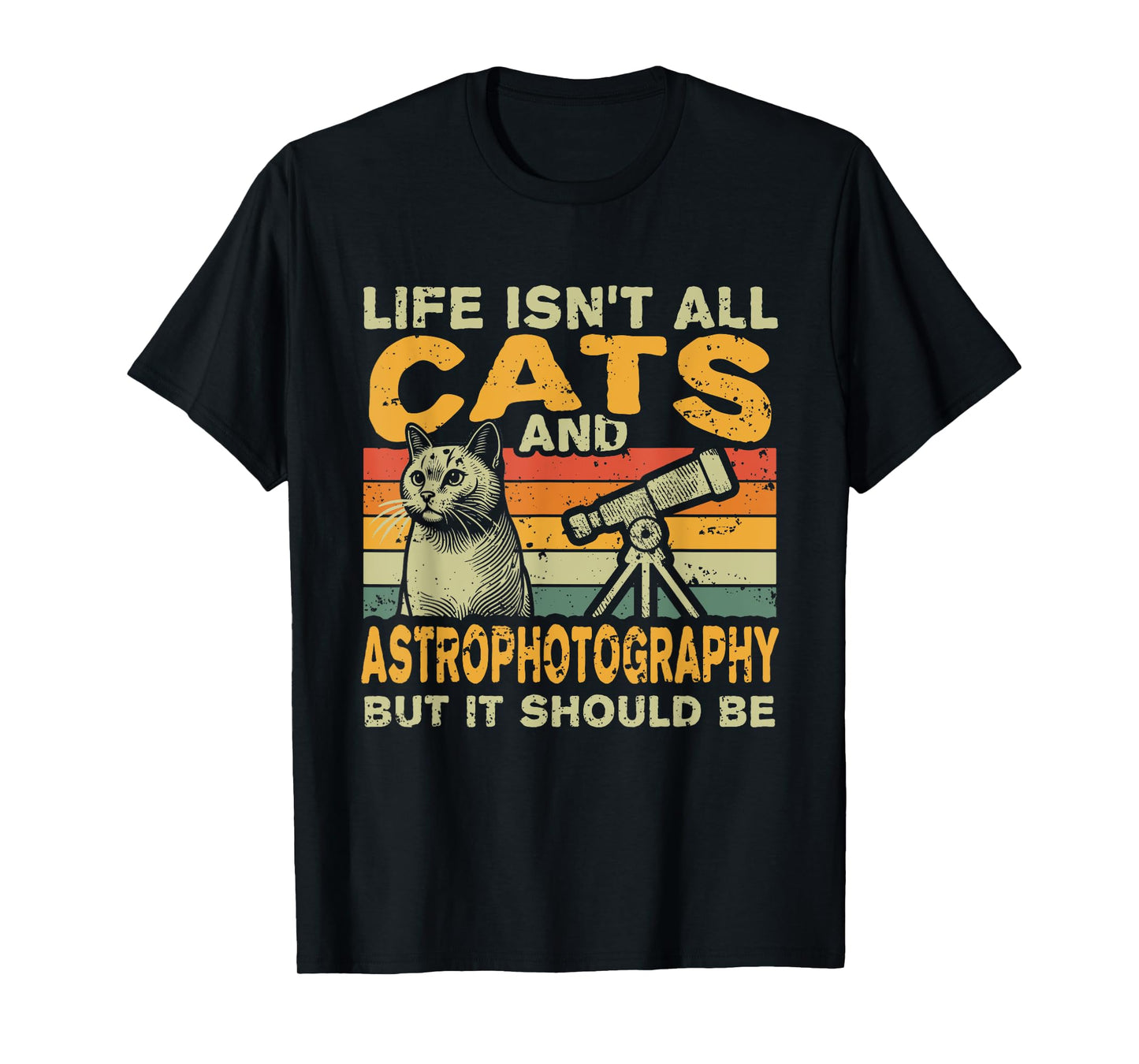 Retro Life Isn't All Cats And Astrophotography T-Shirt