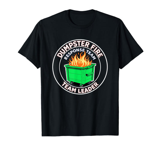 Dumpster Fire Response Team Leader Funny Work Humor T-Shirt