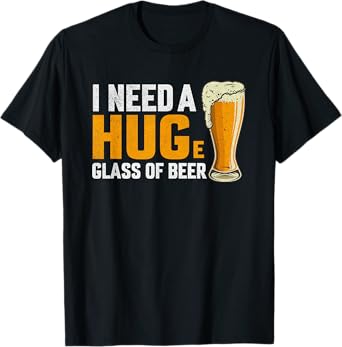 I Need A Hug Funny Men's Beer Drinking Meme Beer Lover Joke T-Shirt