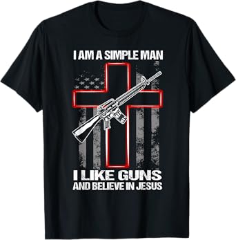 I Am A Simple Man I Like Guns And Believe In Jesus T-Shirt