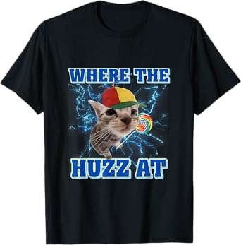 Funny Cat Meme Where The Huzz At Retro Humor Joke Sarcastic T-Shirt