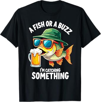 A Fish or a Buzz I'm Catching Something Fisherman Beer Lover T-Shirt