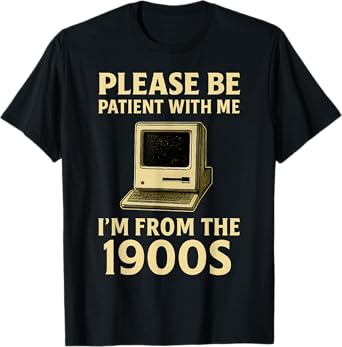 Retro Please Be Patient With Me I'm From The 1900s Computer T-Shirt