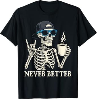 Never Better Skeleton Coffee Halloween Tee T-Shirt