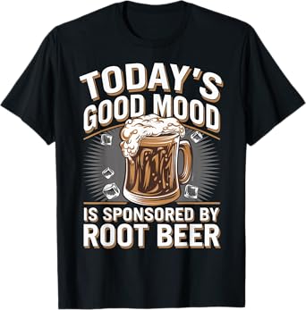 Today's Good Mood Is Sponsored By Root Beer T-Shirt