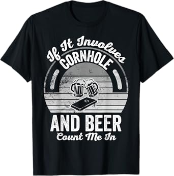 If It Involves Cornhole and Beer Count Me in T-Shirt