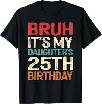 Bruh It's My Daughter's 25th Birthday 25 Years Old Retro T-Shirt