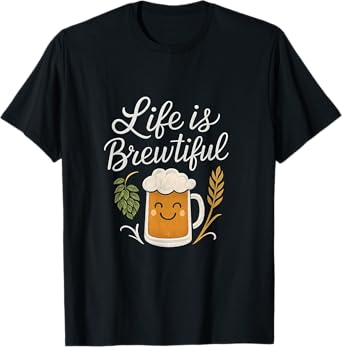 Life is Brewtiful Beer Mug Bar Humor Design T-Shirt