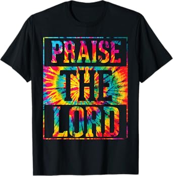 Praise The Lord Christian Faith Tie Dye Cute Christianity T-Shirt