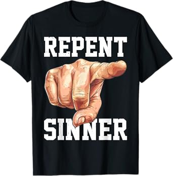 Repent Sinner |||---- T-Shirt