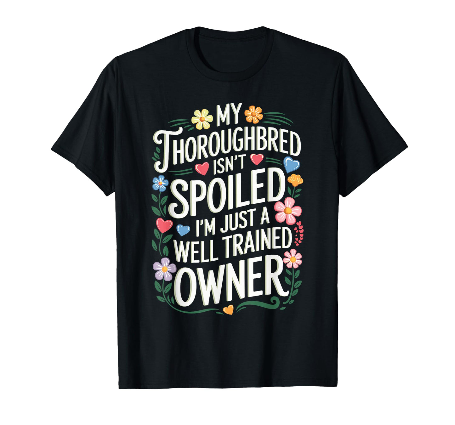 My Thoroughbred Isn't Spoiled T-Shirt