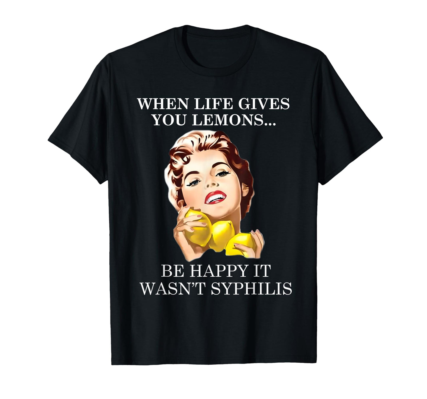 When Life Gives You Funny Lemons Happy It Wasn't Syphiliss T-Shirt