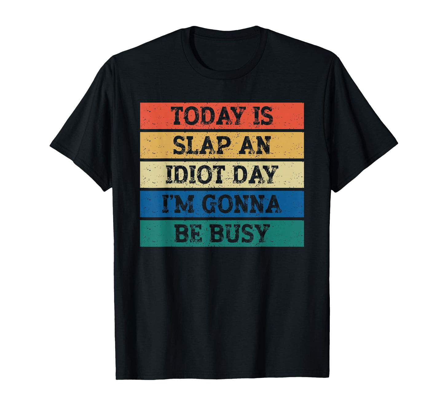 Today Is Slap An Idiot Day I'm Gonna Be Busy Funny Humor T-Shirt