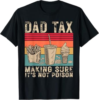 Dad Tax Making Sure It's Not Poison Men Funny Father's Day T-Shirt