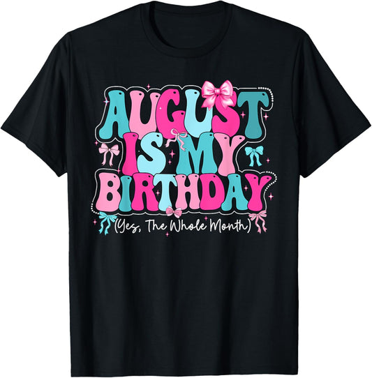 August Is My Birthday Birthday Girl Queen Women Bday Party T-Shirt