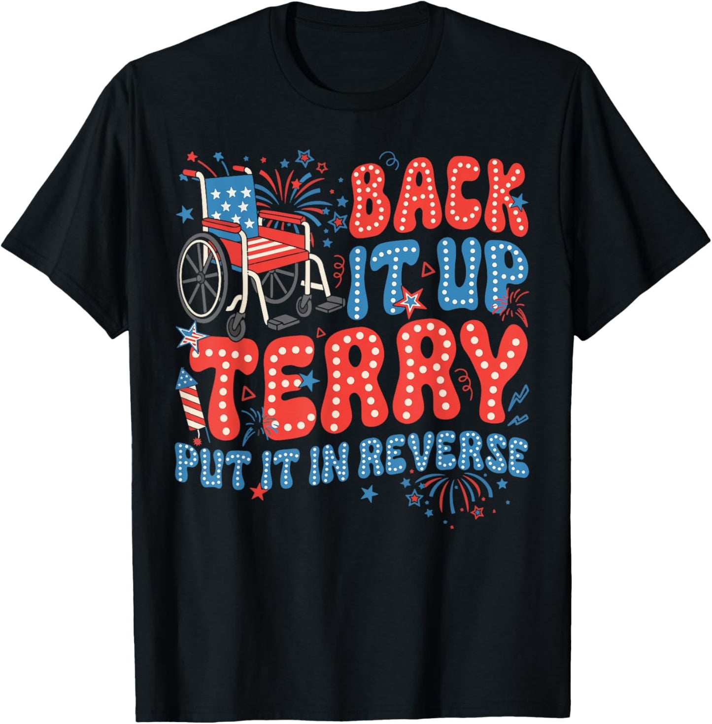 Back Up Terry Put It In Reverse Firework 4th Of July Funny T-shirt