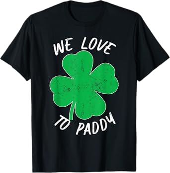 St Patricks We Love To Paddy Drunk Beer Funny Ireland T-Shirt
