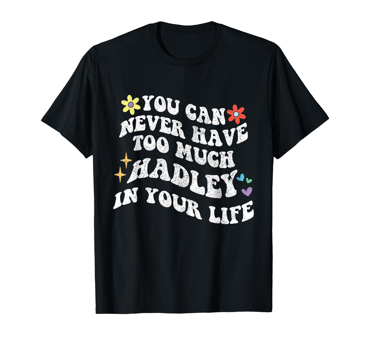 Retro Groovy You Can Never Have Too Much HADLEY In Your Life T-Shirt