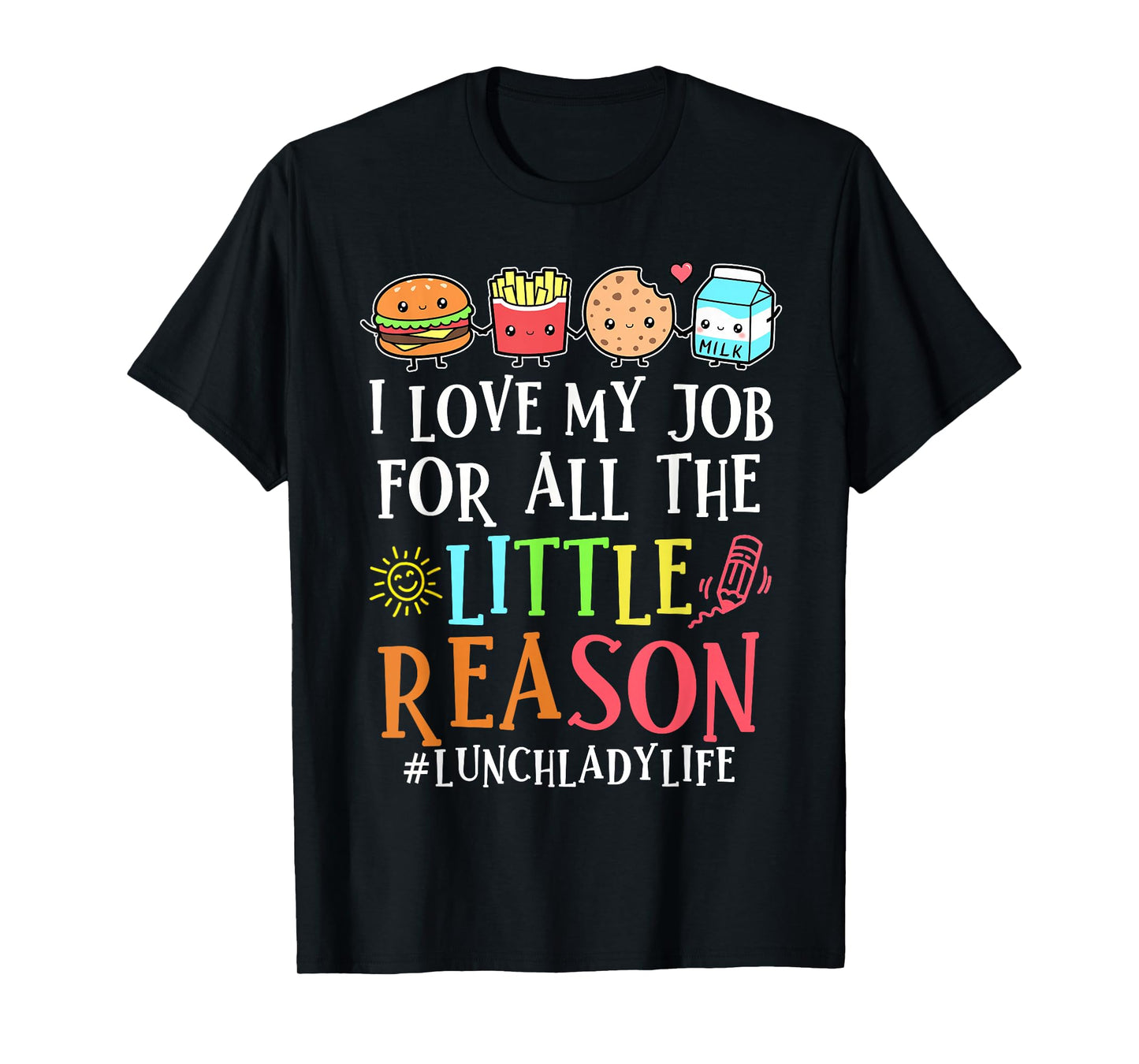 Lunch Lady Life I Love My Job For All Little Reasons Womens T-Shirt