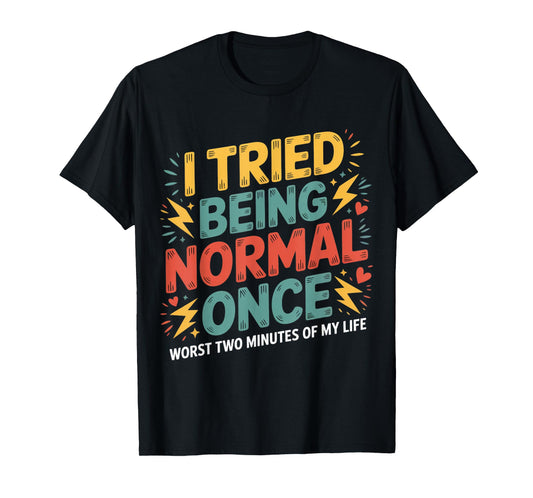 I Tried Being Normal Once Funny Quote Retro Sarcastic Humor T-Shirt