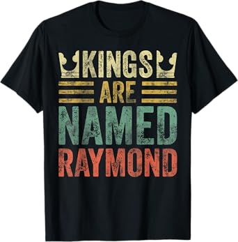 Kings Are Named Raymond Shirt Funny Personalized Name T-Shirt