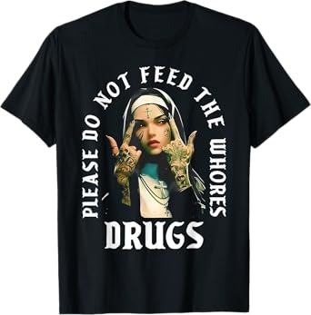 Please Do Not Feed The Whorses Drugs Retro Nun T-Shirt