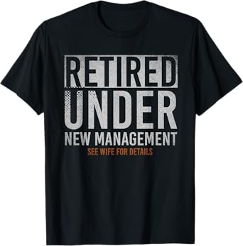 Retired Under New Management See Wife For Details Retirement T-Shirt