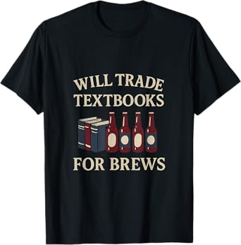 Will Trade Textbooks for Brews Bar Humor Design T-Shirt