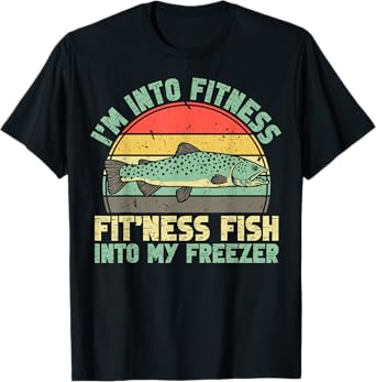 Fishing Funny I'm Into Fitness Fit'ness Fish Into My Freezer T-Shirt