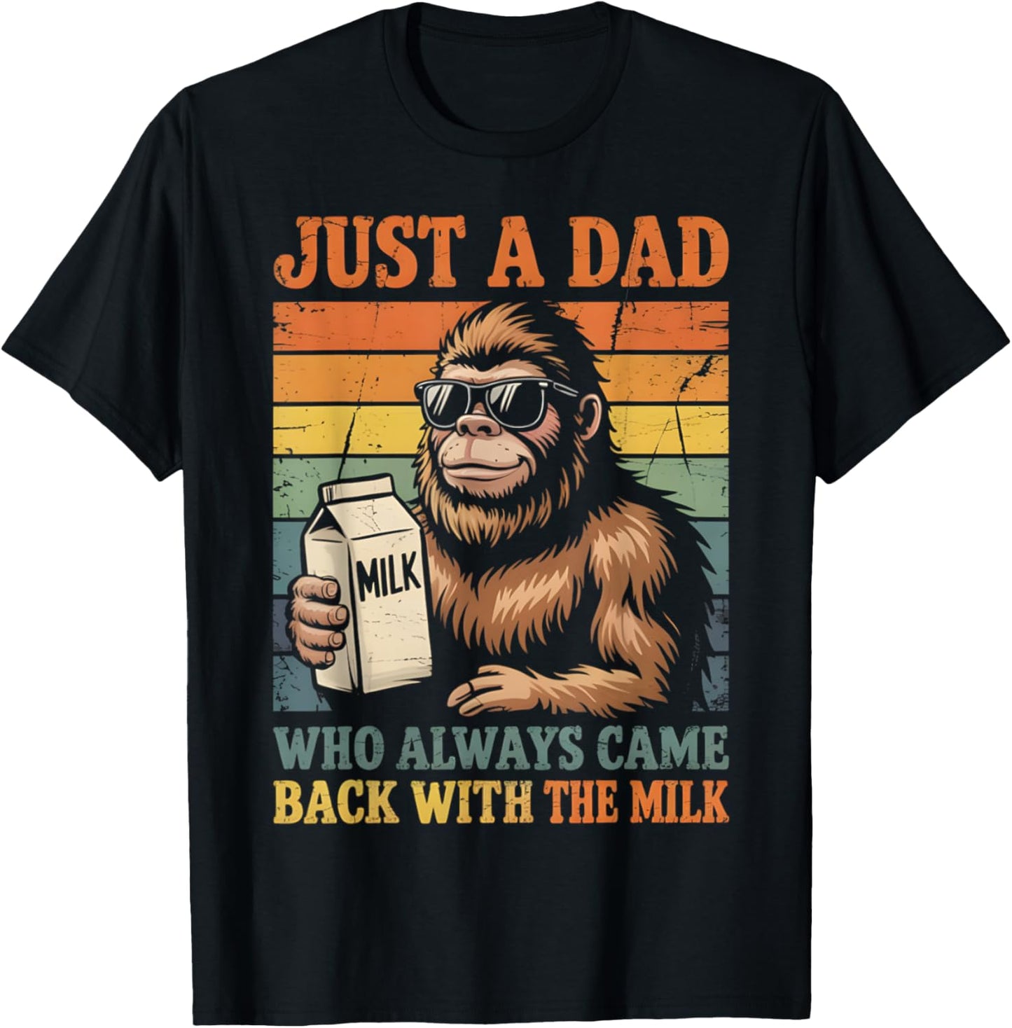 Bigfoot Papa, Just A Dad Who Always Came Back With The Milk T-Shirt