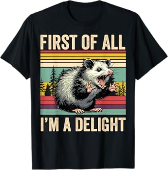 Opossum First Of All Im A Delight Possum Gifts For Men Women T-Shirt