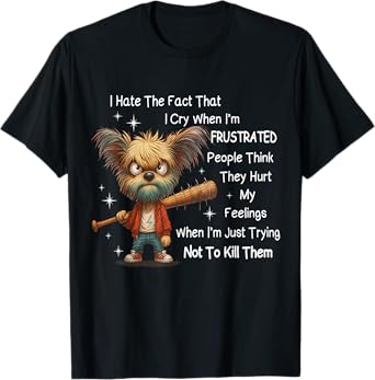 Dog I Hate The Fact That I Cry When I’m Frustrated People T-Shirt
