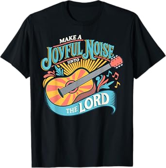 Make A Joyful Noise The Lord T-Shirt