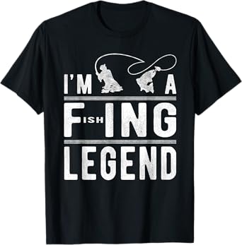 I’m A Fishing Legend Gift - Sarcastic Sayings Funny Fishing T-Shirt