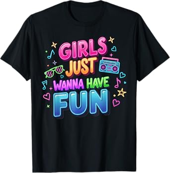 Funny Girls Just Wanna Have Fun Awesome 70's 80's 90's 1980s T-Shirt