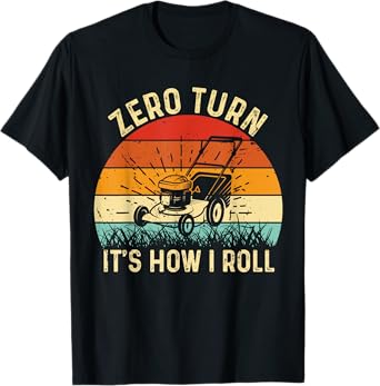 Zero Turn It's How I Roll - Landscaper Gardener Lawn Mowing T-Shirt