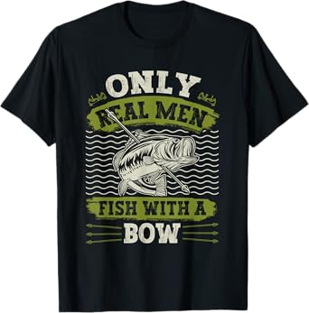 Bow Fisherman Only real Men Fish with a Bow Bowfishing T-Shirt