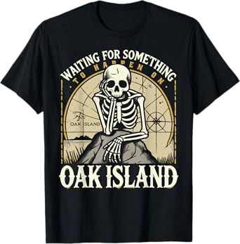 Funny Skeleton Waiting for Something To Happen on Oak Island T-Shirt