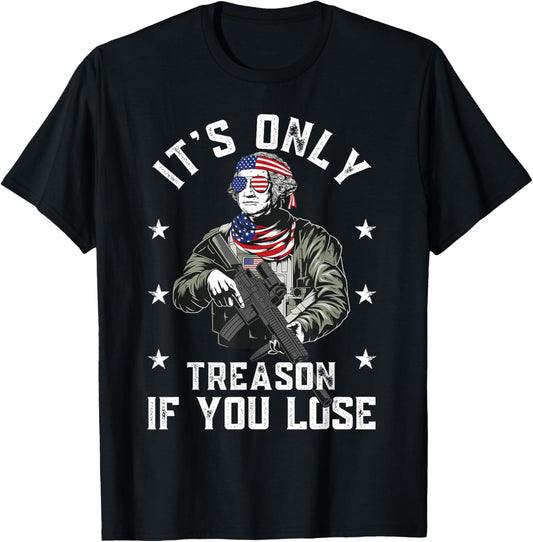 George Washington It's Only Treason If You Lose 4th Of July T-Shirt