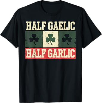 Gaelic Garlic Italy Heritage Foodie Gift Funny Patrick's T-Shirt