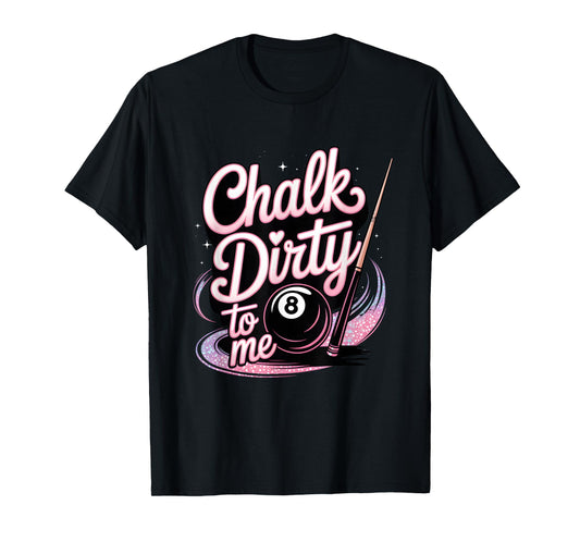 Chalk Dirty to Me Funny Pink Pool Billiards Humor T-Shirt