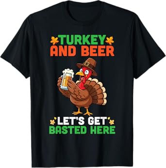 Turkey and Beer Let’s Get Basted Here Funny Thanksgiving T-Shirt