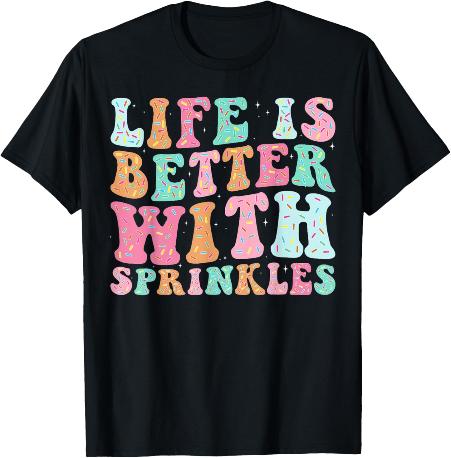 Life Is Better With Sprinkles T-Shirt