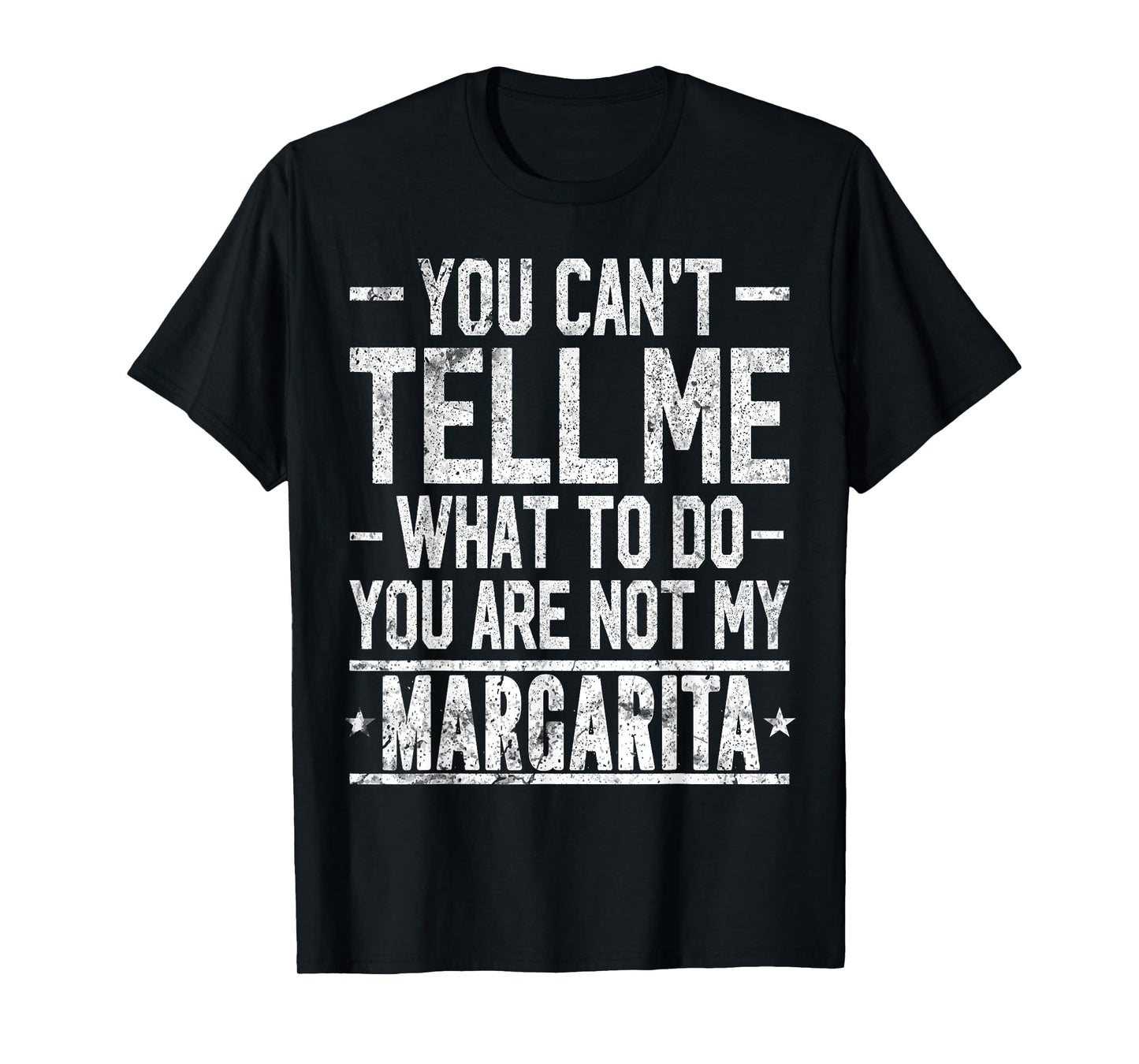 You Can't Tell Me What to Do You are Not My Margarita T-Shirt