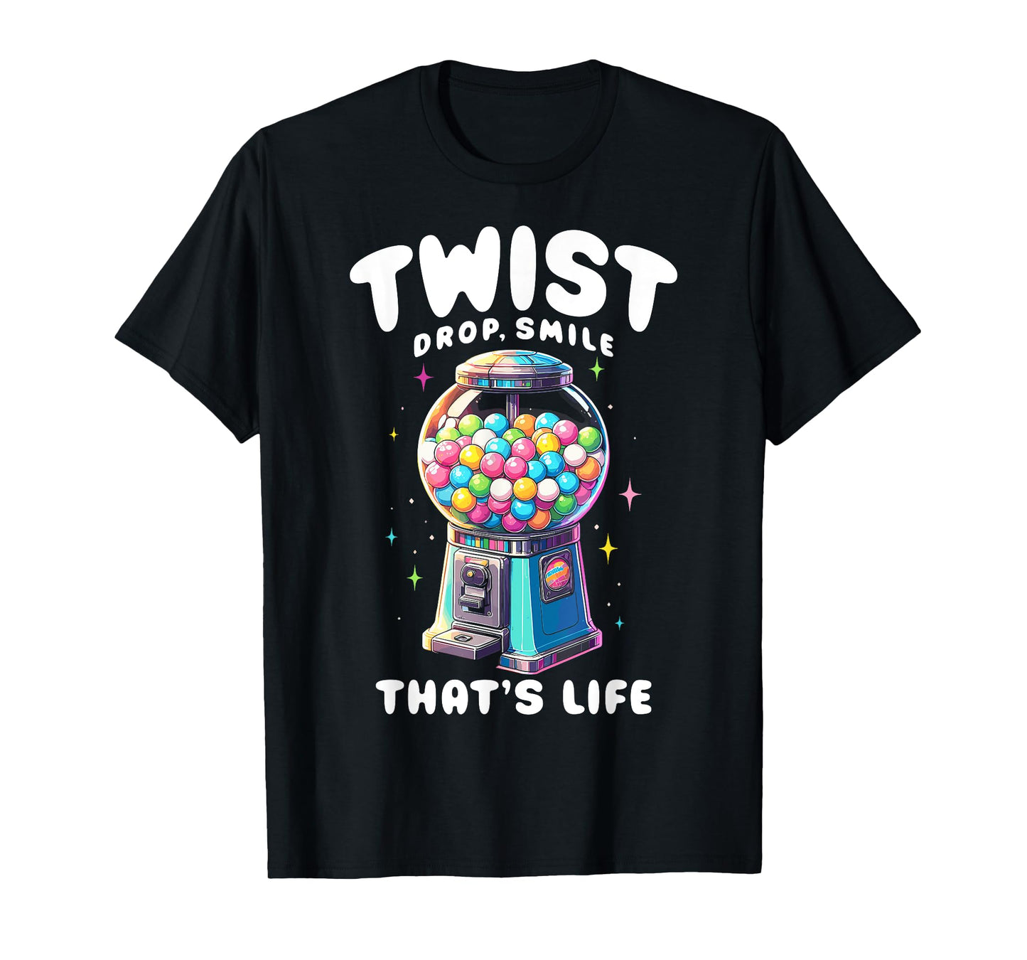 Gumball Machine Candy Dispenser Twist Drop Smile That's Life T-Shirt